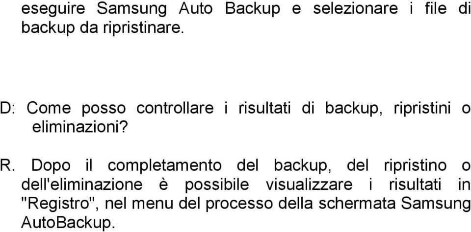 Dopo il completamento del backup, del ripristino o dell'eliminazione è possibile