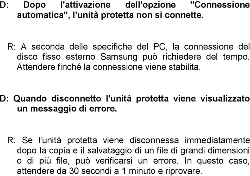 Attendere finché la connessione viene stabilita. D: Quando disconnetto l'unità protetta viene visualizzato un messaggio di errore.