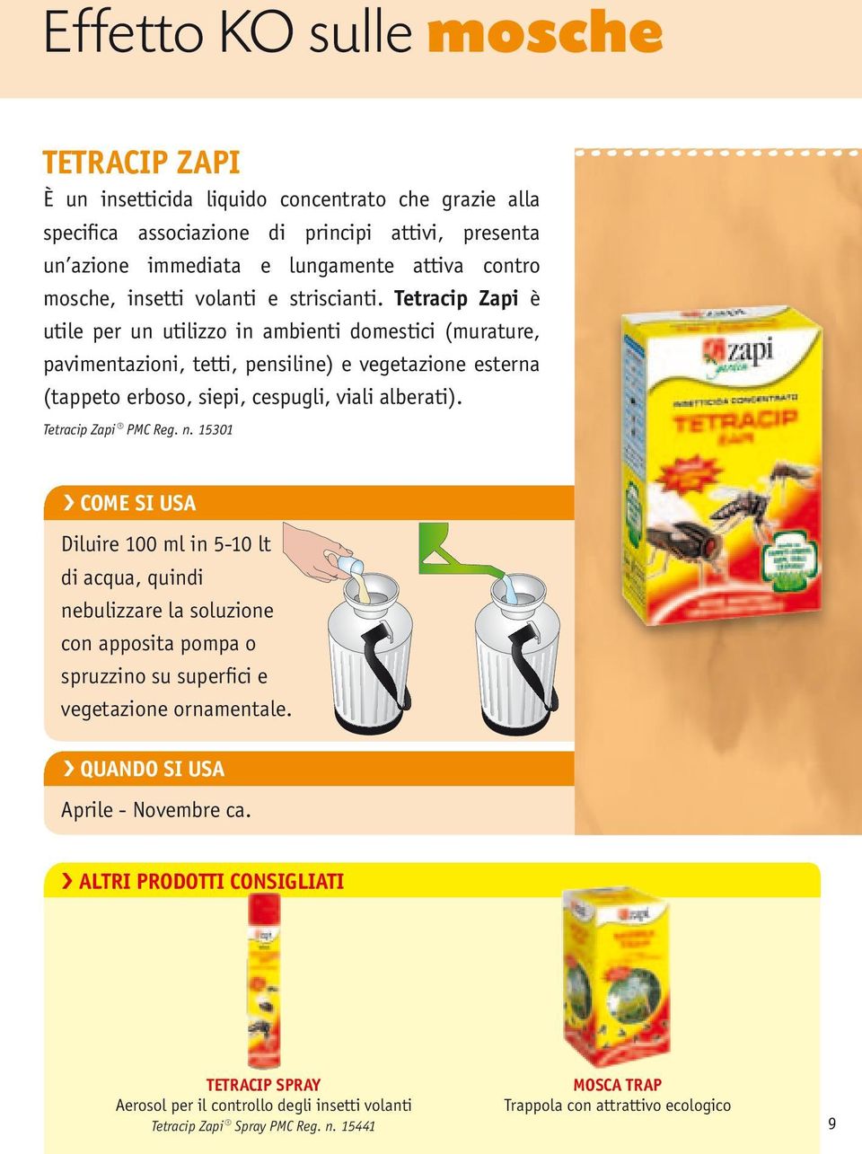 Tetracip Zapi è utile per un utilizzo in ambienti domestici (murature, pavimentazioni, tetti, pensiline) e vegetazione esterna (tappeto erboso, siepi, cespugli, viali alberati). Tetracip Zapi PMC Reg.