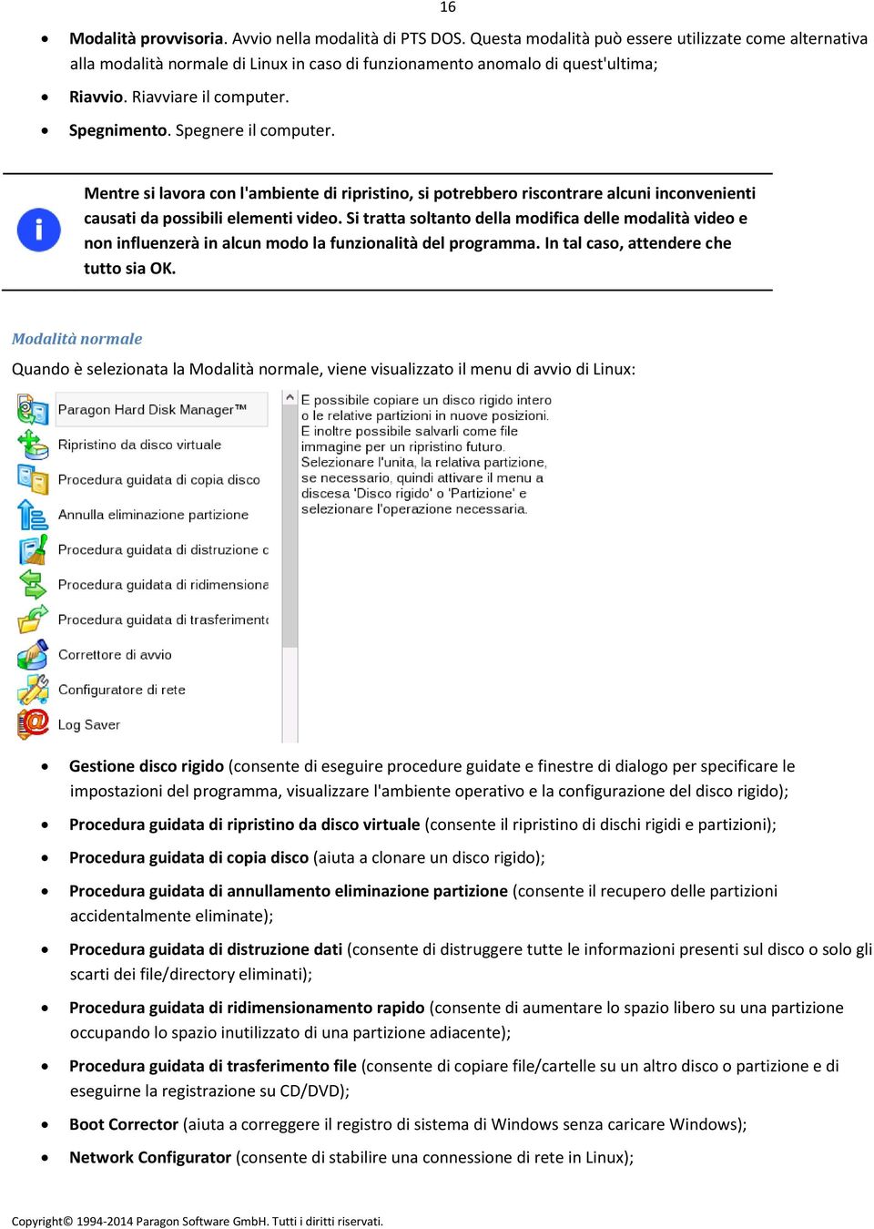 Spegnere il computer. Mentre si lavora con l'ambiente di ripristino, si potrebbero riscontrare alcuni inconvenienti causati da possibili elementi video.