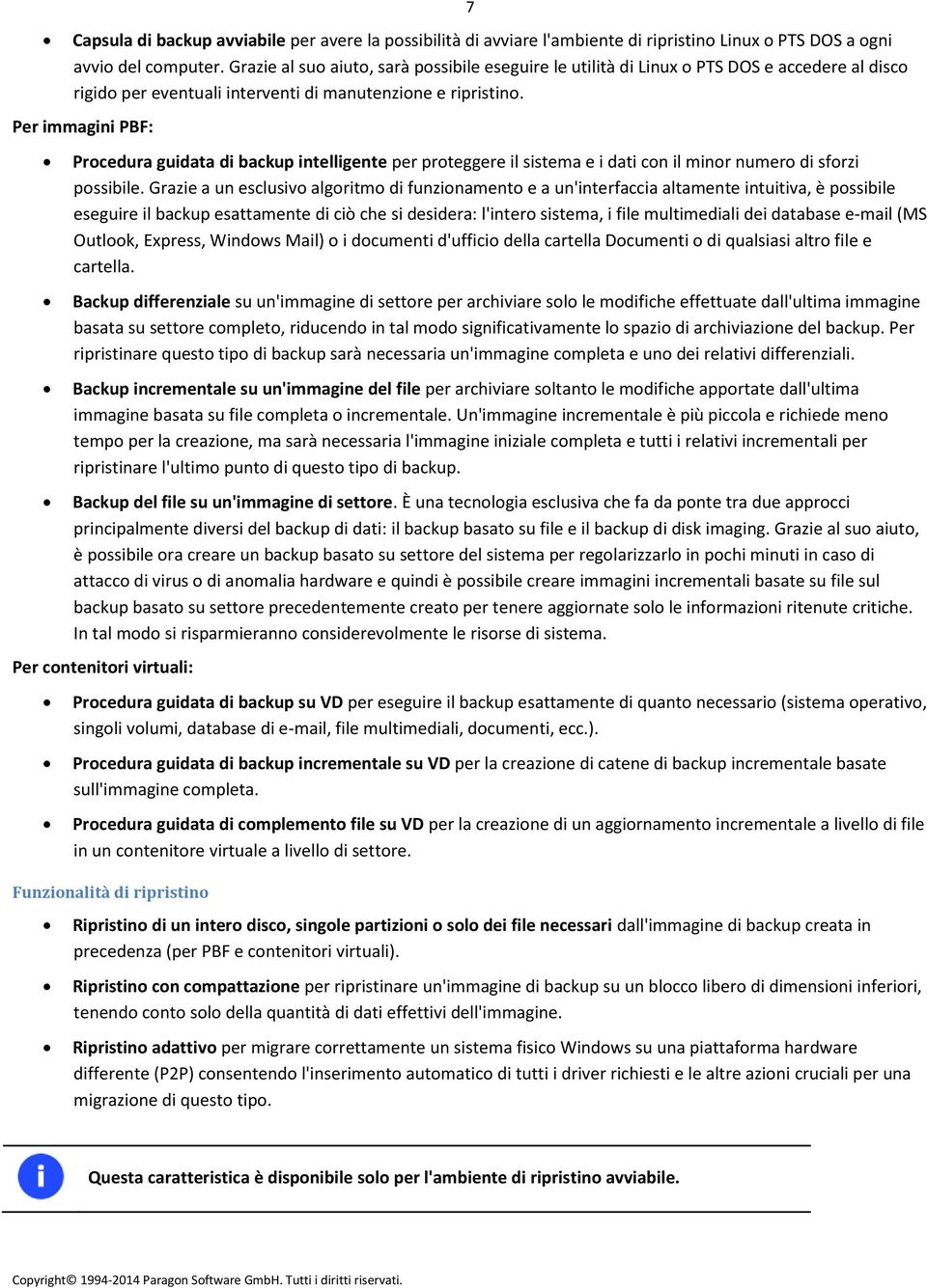 Per immagini PBF: Procedura guidata di backup intelligente per proteggere il sistema e i dati con il minor numero di sforzi possibile.