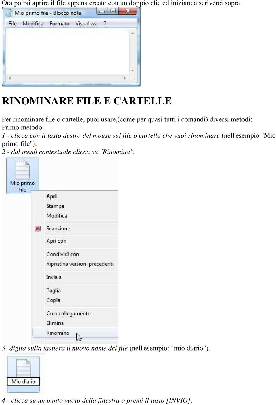 1 - clicca con il tasto destro del mouse sul file o cartella che vuoi rinominare (nell'esempio "Mio primo file").