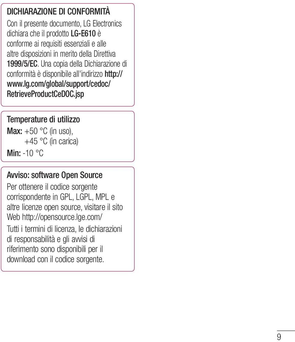 jsp Temperature di utilizzo Max: +50 C (in uso), +45 C (in carica) Min: -10 C Avviso: software Open Source Per ottenere il codice sorgente corrispondente in GPL, LGPL, MPL e altre