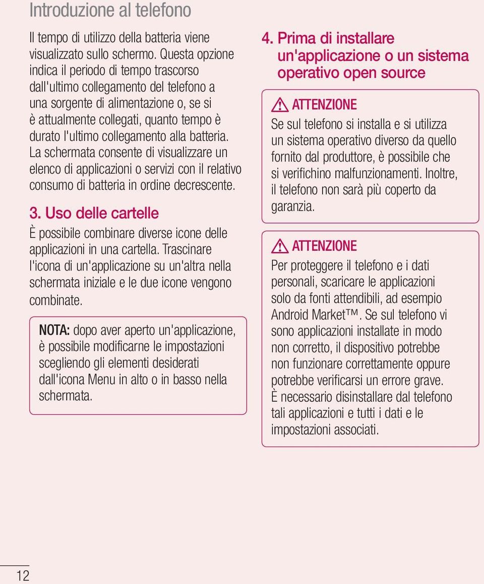 alla batteria. La schermata consente di visualizzare un elenco di applicazioni o servizi con il relativo consumo di batteria in ordine decrescente. 3.