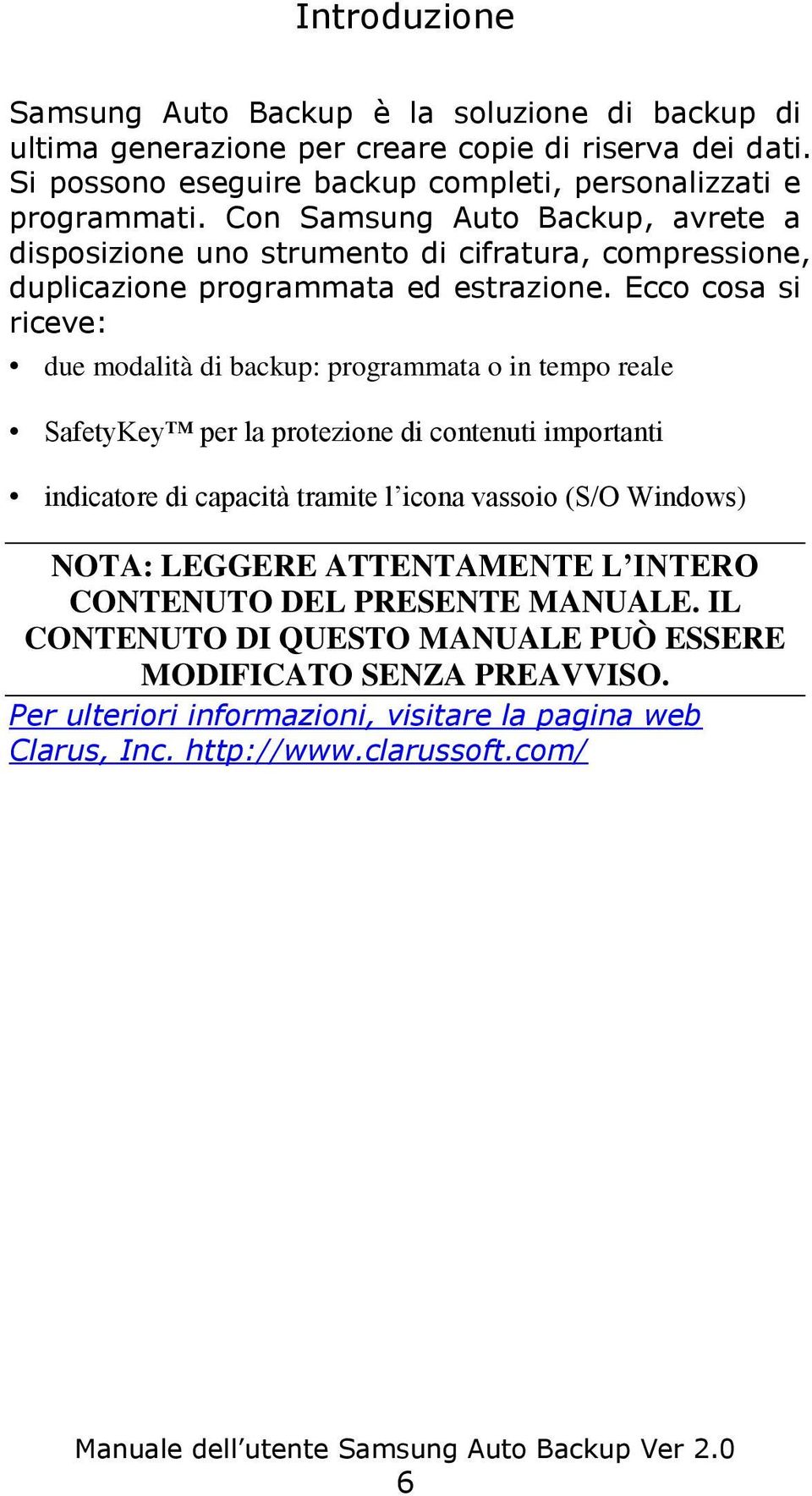 Con Samsung Auto Backup, avrete a disposizione uno strumento di cifratura, compressione, duplicazione programmata ed estrazione.