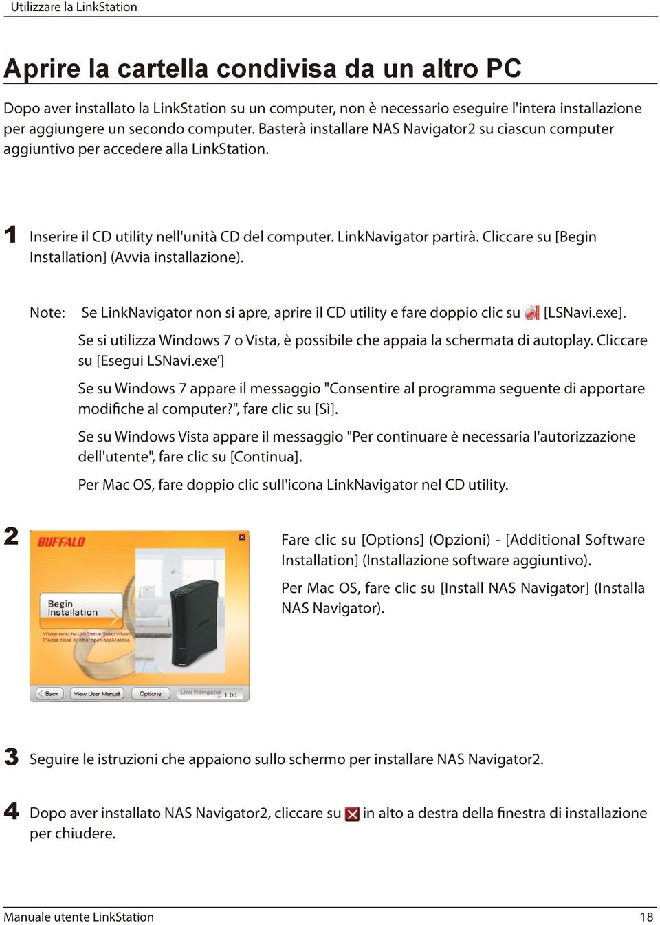 Cliccare su [Begin Installation] (Avvia installazione). Note: Se LinkNavigator non si apre, aprire il CD utility e fare doppio clic su [LSNavi.exe].