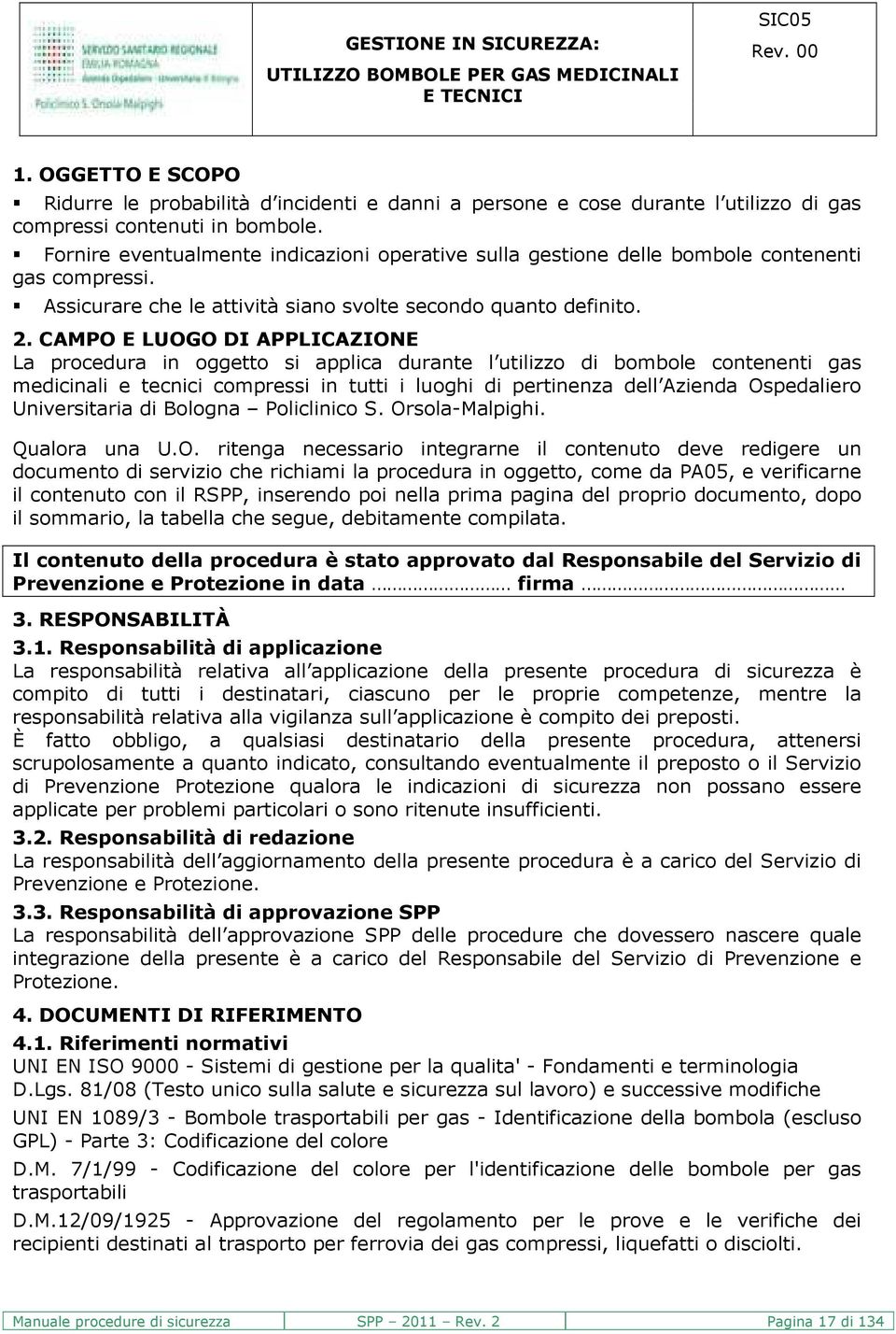 CAMPO E LUOGO DI APPLICAZIONE La procedura in oggetto si applica durante l utilizzo di bombole contenenti gas medicinali e tecnici compressi in tutti i luoghi di pertinenza dell Azienda Ospedaliero