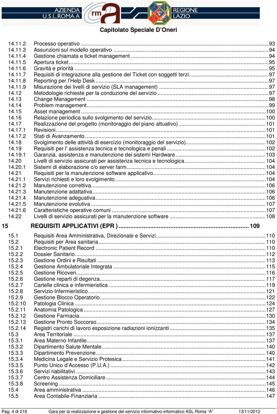 ..97 14.13 Change Management...98 14.14 Prblem management...99 14.15 Asset management...100 14.16 Relazine peridica sull svlgiment del servizi...100 14.17 Realizzazine del prgett (mnitraggi del pian attuativ).