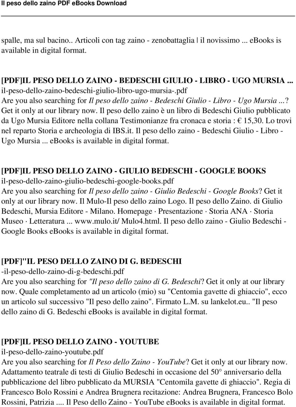 Il peso dello zaino è un libro di Bedeschi Giulio pubblicato da Ugo Mursia Editore nella collana Testimonianze fra cronaca e storia : 15,30. Lo trovi nel reparto Storia e archeologia di IBS.it. Il peso dello zaino - Bedeschi Giulio - Libro - Ugo Mursia.