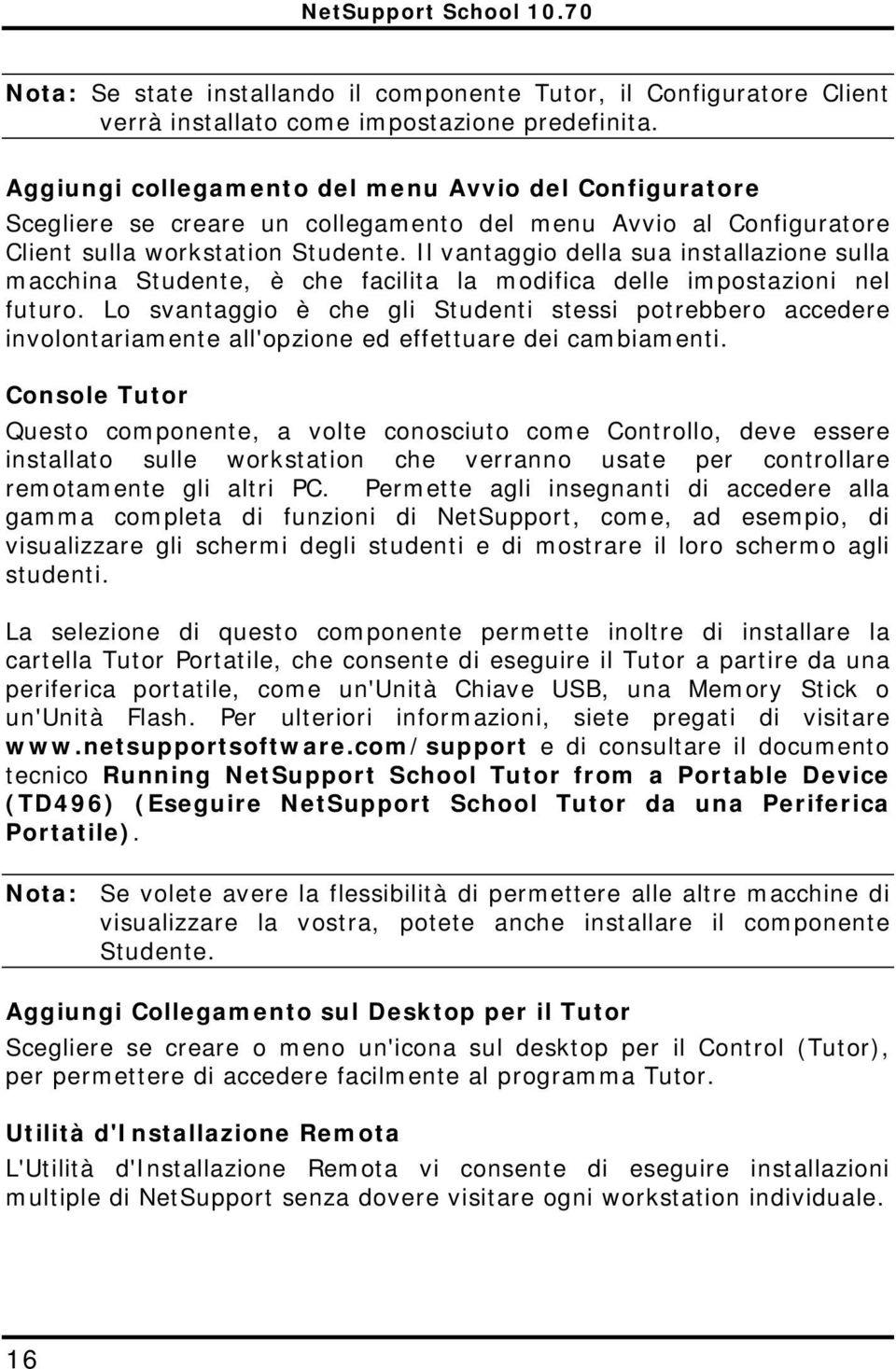 Il vantaggio della sua installazione sulla macchina Studente, è che facilita la modifica delle impostazioni nel futuro.