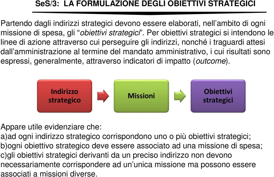 sono espressi, generalmente, attraverso indicatori di impatto (outcome).