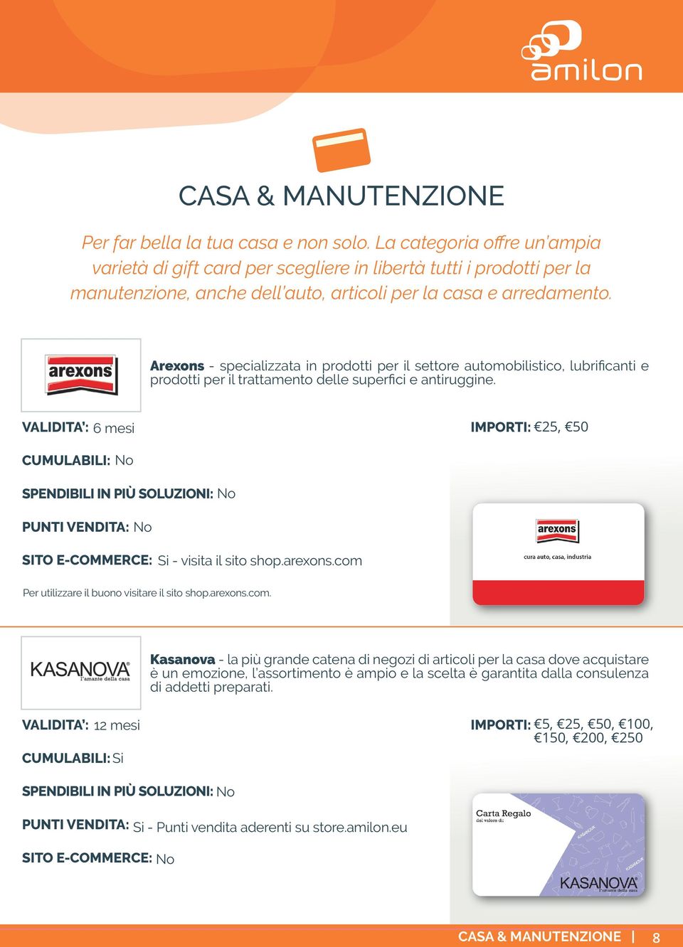 Arexons - specializzata in prodotti per il settore automobilistico, lubrificanti e prodotti per il trattamento delle superfici e antiruggine. 6 mesi IMPORTI: 25, 50 No No Si - visita il sito shop.