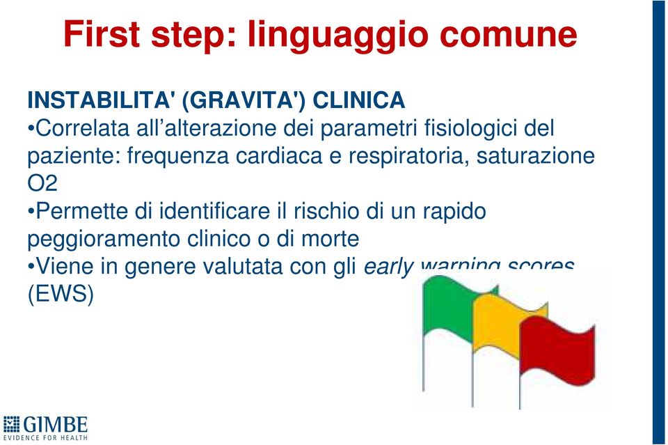 respiratoria, saturazione O2 Permette di identificare il rischio di un rapido