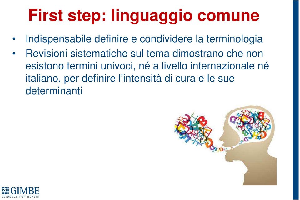 dimostrano che non esistono termini univoci, né a livello