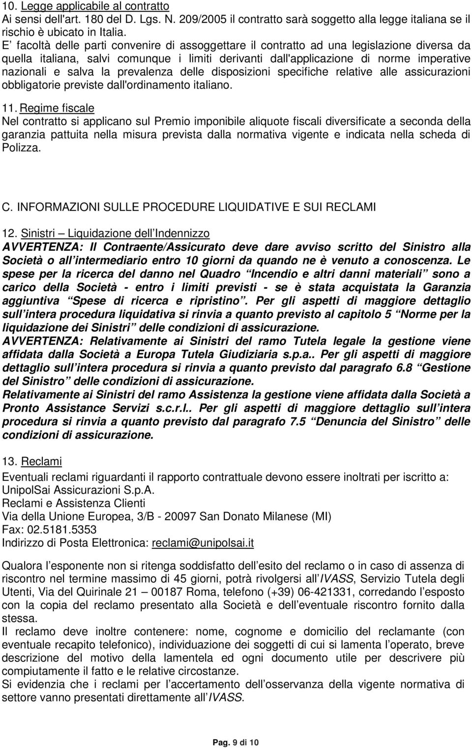 la prevalenza delle disposizioni specifiche relative alle assicurazioni obbligatorie previste dall'ordinamento italiano. 11.