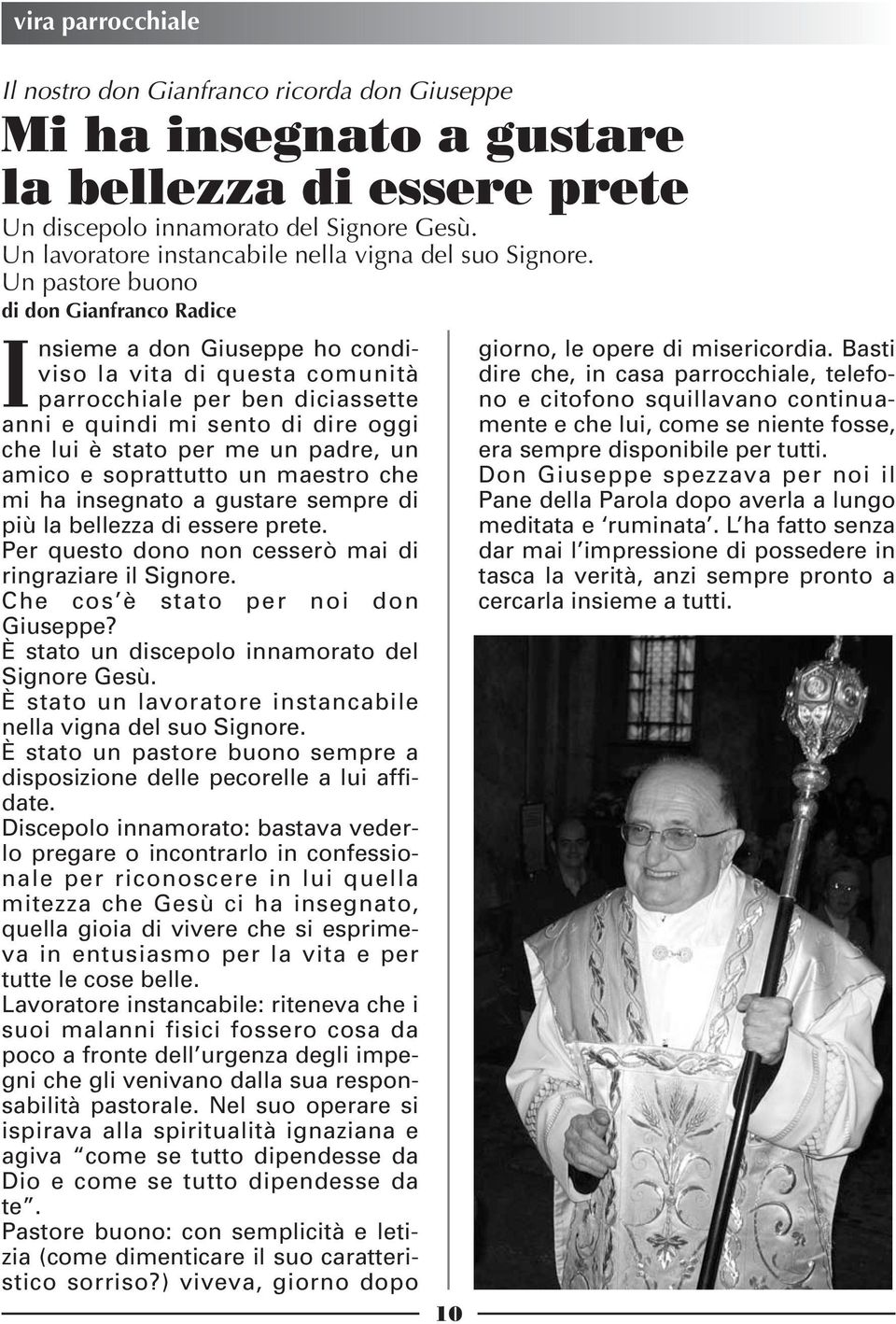 Un pastore buono di don Gianfranco Radice Insieme a don Giuseppe ho condiviso la vita di questa comunità parrocchiale per ben diciassette anni e quindi mi sento di dire oggi che lui è stato per me un