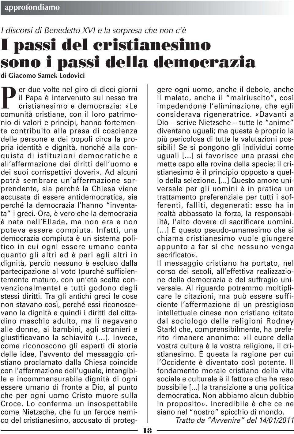 popoli circa la propria identità e dignità, nonché alla conquista di istituzioni democratiche e all affermazione dei diritti dell uomo e dei suoi corrispettivi doveri».