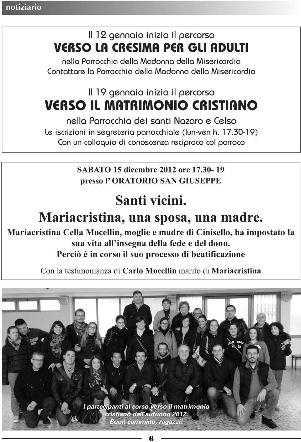 30-19) Con un colloquio di conoscenza reciproca col parroco SABATO 15 dicembre 2012 ore 17.30-19 presso l ORATORIO SAN GIUSEPPE Santi vicini. Mariacristina, una sposa, una madre.