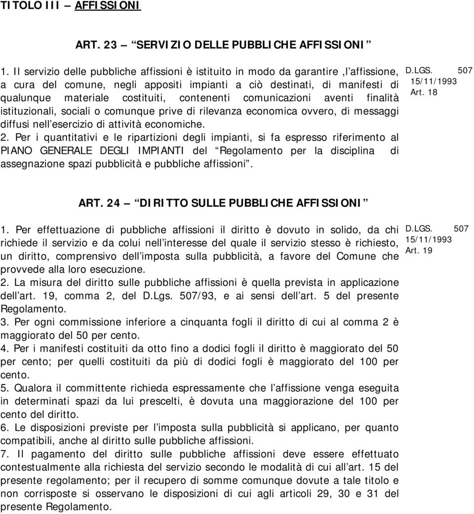 contenenti comunicazioni aventi finalità istituzionali, sociali o comunque prive di rilevanza economica ovvero, di messaggi diffusi nell esercizio di attività economiche. 2.