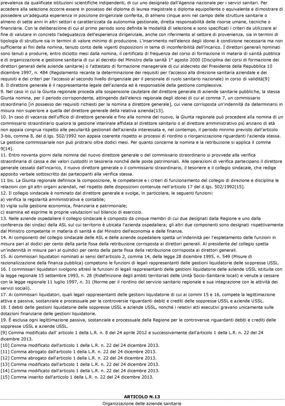 conferita, di almeno cinque anni nel campo delle strutture sanitarie o almeno di sette anni in altri settori e caratterizzata da autonomia gestionale, diretta responsabilità delle risorse umane,