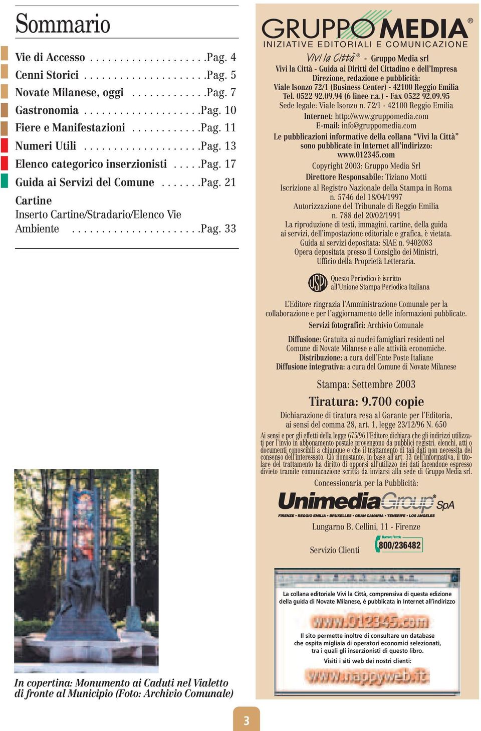 13 Elenco categorico inserzionisti.....pag. 17 Guida ai Servizi del Comune.......Pag. 21 Cartine Inserto Cartine/Stradario/Elenco Vie Ambiente.