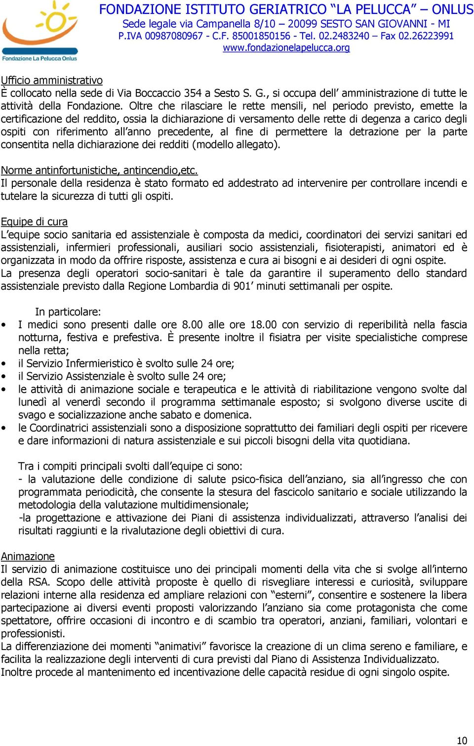 all anno precedente, al fine di permettere la detrazione per la parte consentita nella dichiarazione dei redditi (modello allegato). Norme antinfortunistiche, antincendio,etc.