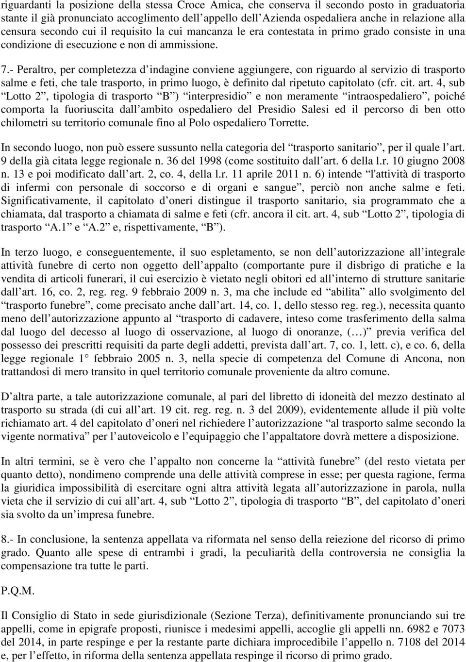 - Peraltro, per completezza d indagine conviene aggiungere, con riguardo al servizio di trasporto salme e feti, che tale trasporto, in primo luogo, è definito dal ripetuto capitolato (cfr. cit. art.