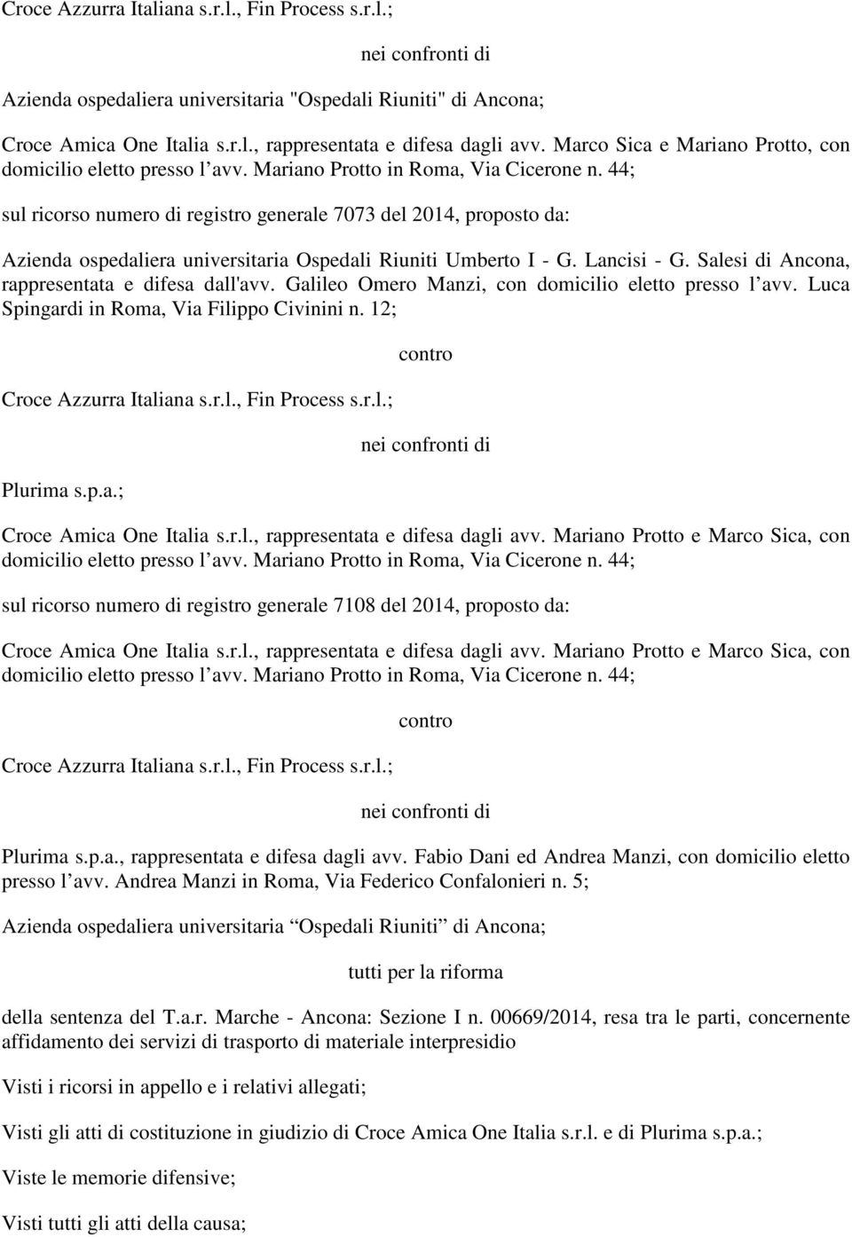 44; sul ricorso numero di registro generale 7073 del 2014, proposto da: Azienda ospedaliera universitaria Ospedali Riuniti Umberto I - G. Lancisi - G.
