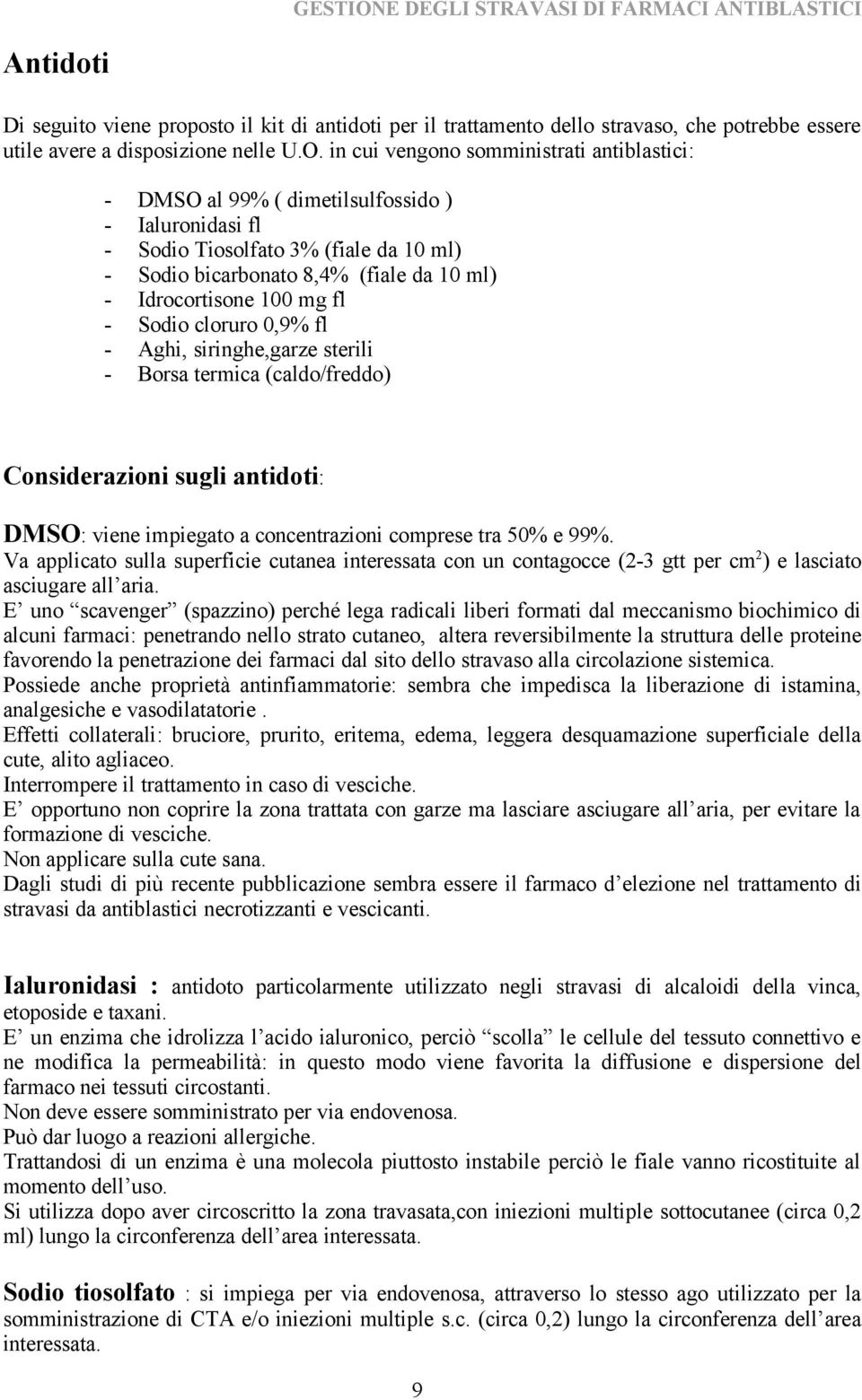 mg fl - Sodio cloruro 0,9% fl - Aghi, siringhe,garze sterili - Borsa termica (caldo/freddo) Considerazioni sugli antidoti: DMSO: viene impiegato a concentrazioni comprese tra 50% e 99%.