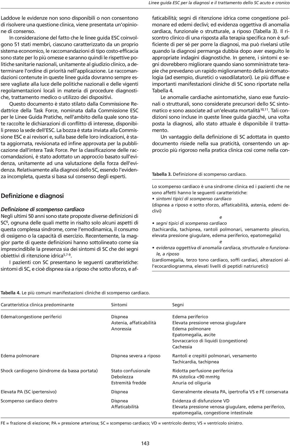 In considerazione del fatto che le linee guida ESC coinvolgono 51 stati membri, ciascuno caratterizzato da un proprio sistema economico, le raccomandazioni di tipo costo-efficacia sono state per lo