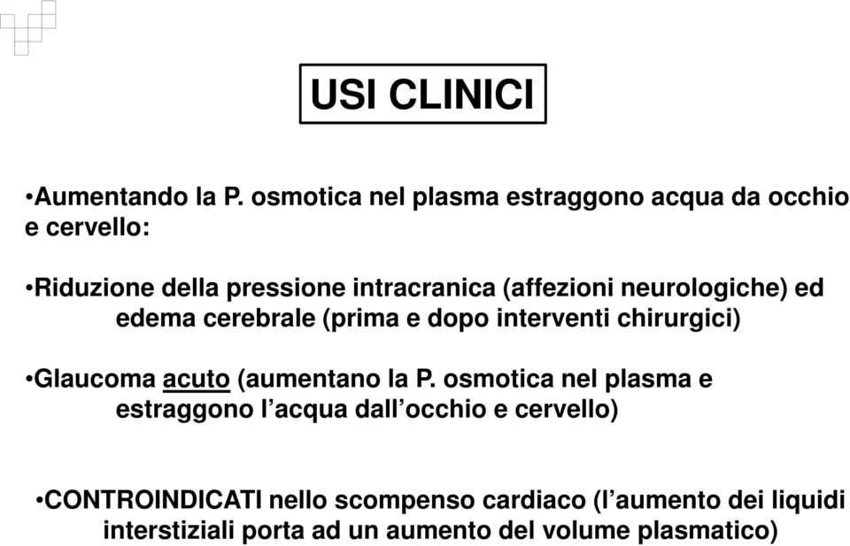 (affezioni neurologiche) ed edema cerebrale (prima e dopo interventi chirurgici) Glaucoma acuto