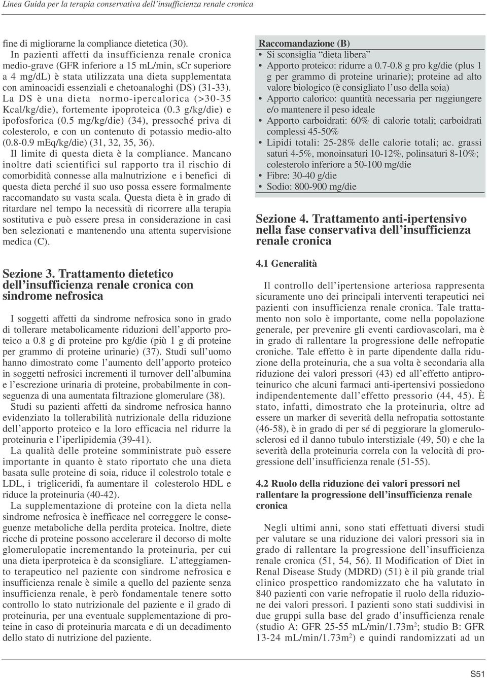 chetoanaloghi (DS) (31-33). La DS è una dieta normo-ipercalorica (>30-35 Kcal/kg/die), fortemente ipoproteica (0.3 g/kg/die) e ipofosforica (0.