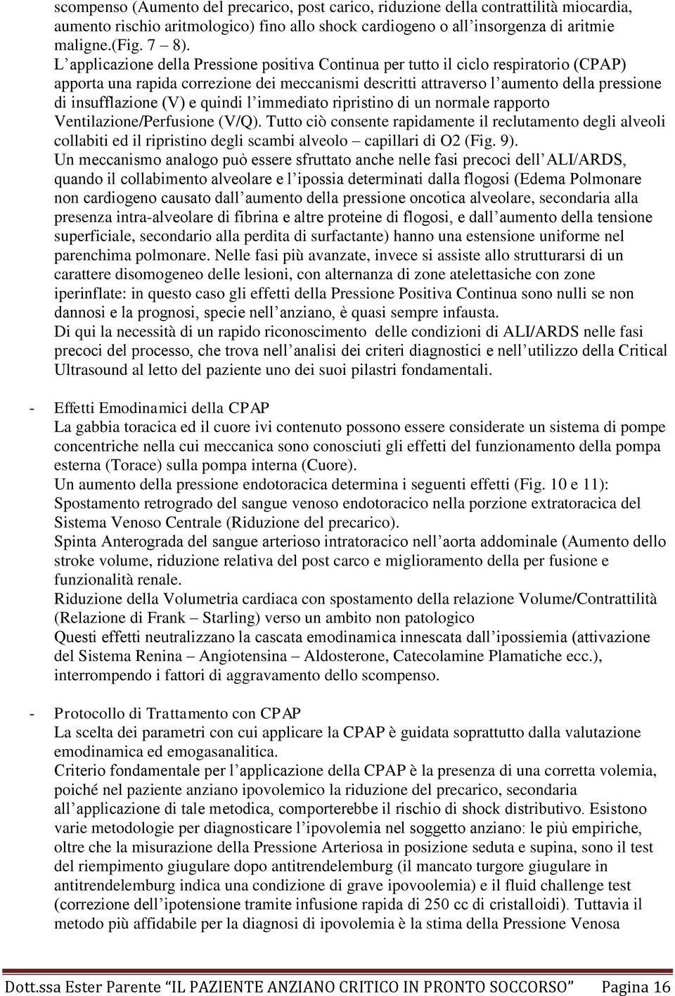 (V) e quindi l immediato ripristino di un normale rapporto Ventilazione/Perfusione (V/Q).