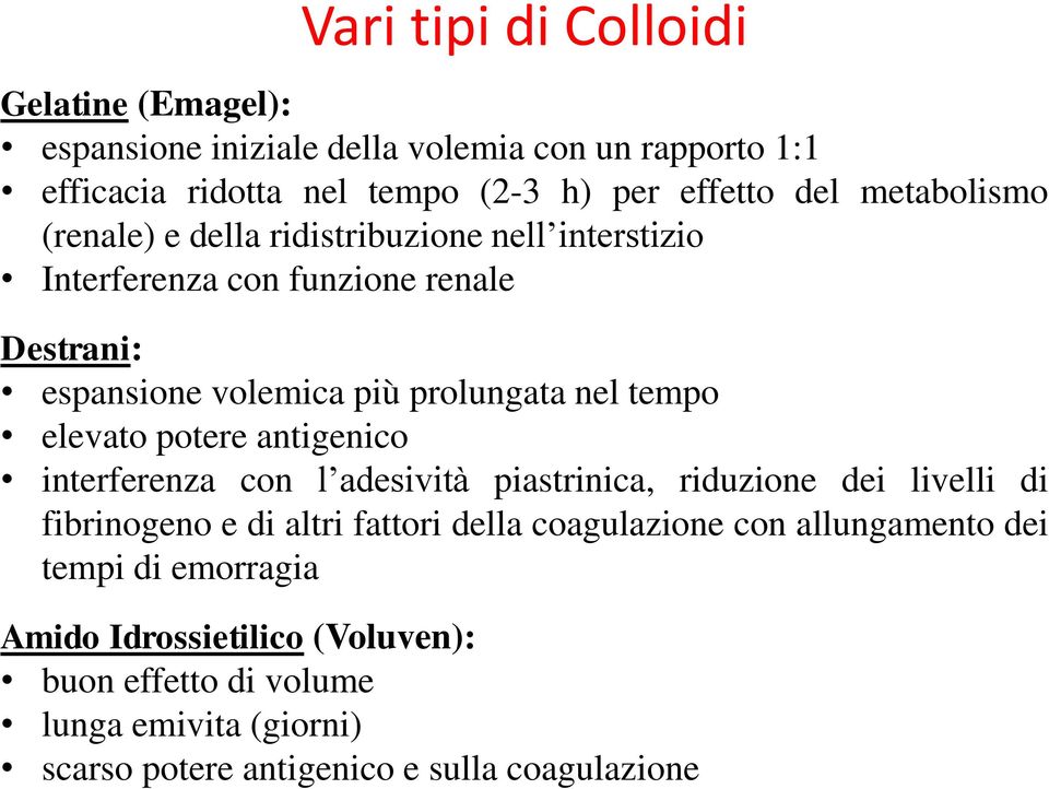 elevato potere antigenico interferenza con l adesività piastrinica, riduzione dei livelli di fibrinogeno e di altri fattori della coagulazione con