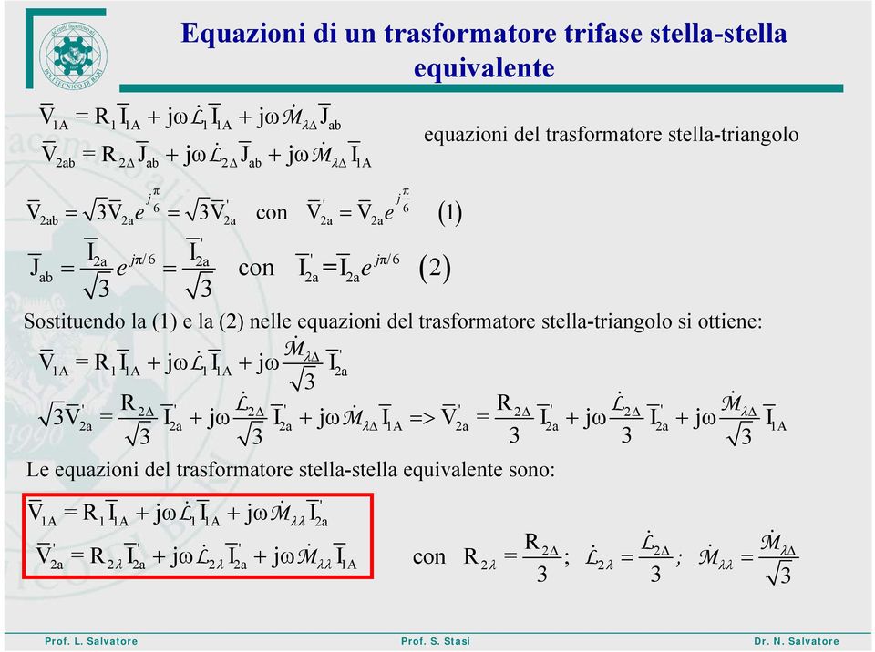 equazioni del trasformatore stella-triangolo si ottiene: ' =R1 j M 1 j L a 3 ' R ' L ' ' R ' ' 3 = j j L = j M M j 3 3 3 3 3 a a a