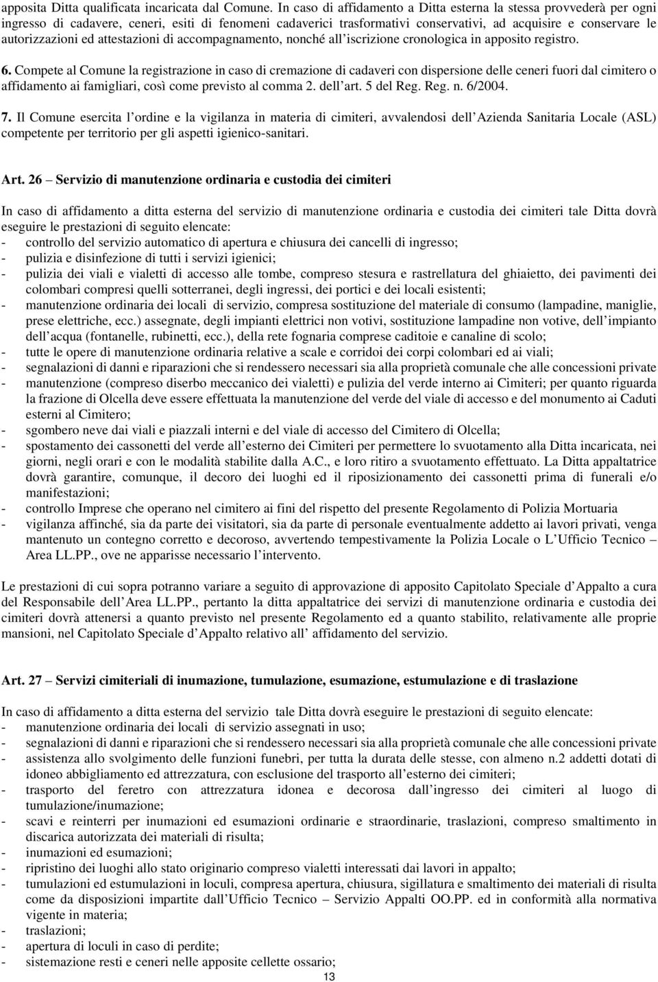 ed attestazioni di accompagnamento, nonché all iscrizione cronologica in apposito registro. 6.