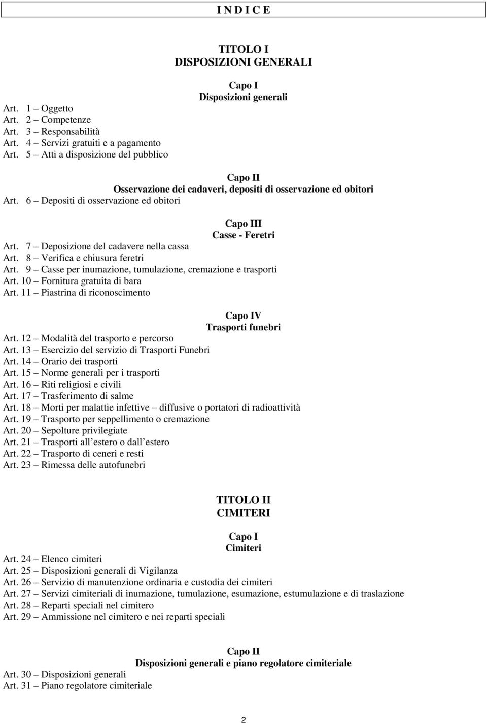 6 Depositi di osservazione ed obitori Capo III Casse - Feretri Art. 7 Deposizione del cadavere nella cassa Art. 8 Verifica e chiusura feretri Art.