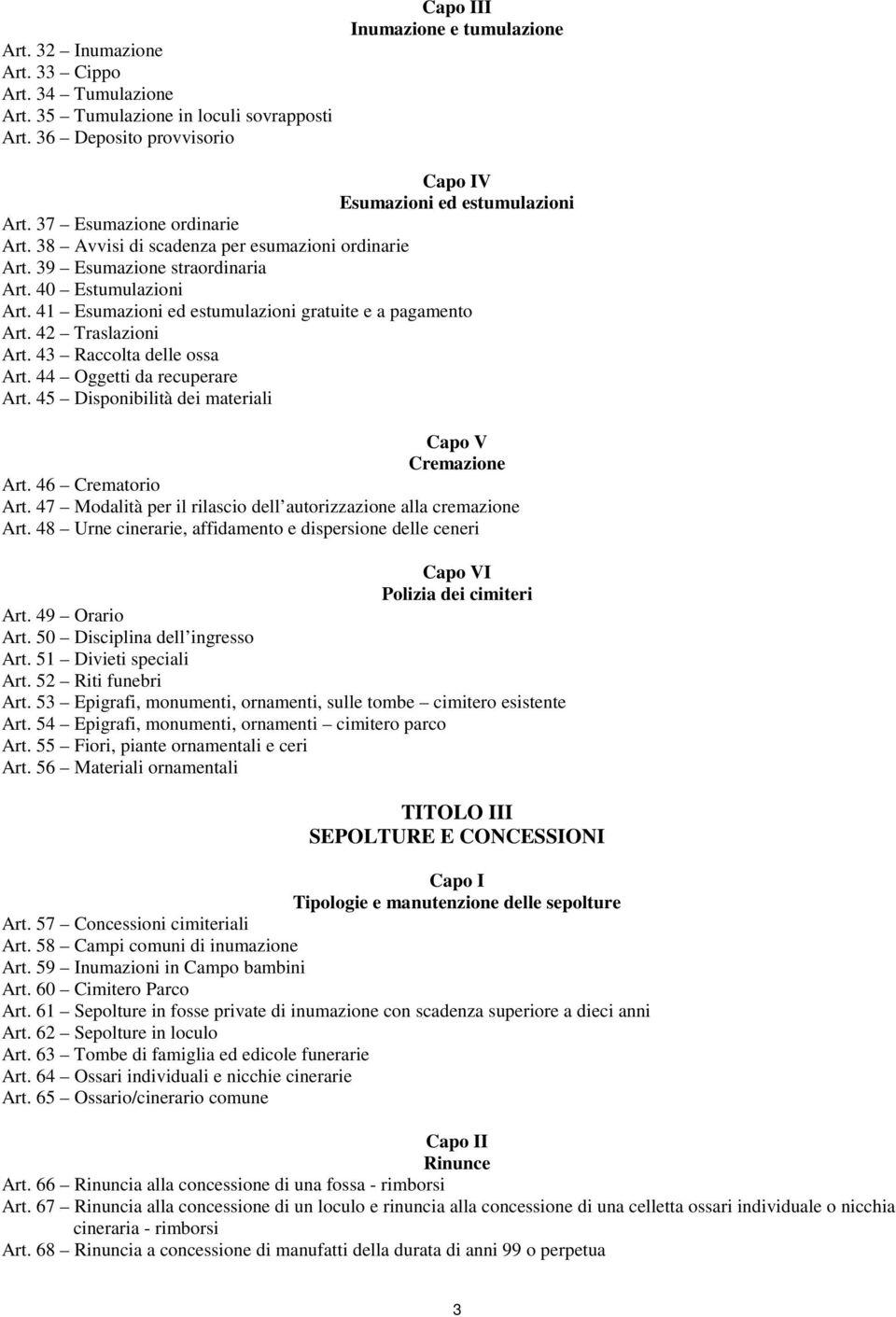 42 Traslazioni Art. 43 Raccolta delle ossa Art. 44 Oggetti da recuperare Art. 45 Disponibilità dei materiali Capo V Cremazione Art. 46 Crematorio Art.