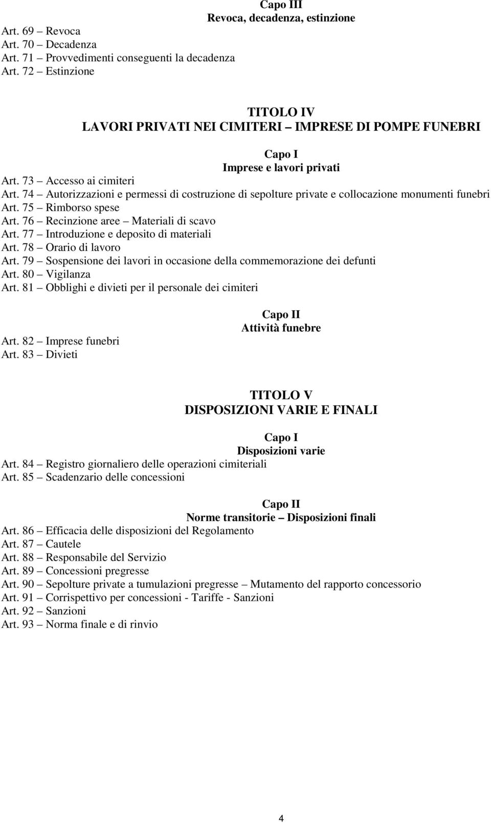 74 Autorizzazioni e permessi di costruzione di sepolture private e collocazione monumenti funebri Art. 75 Rimborso spese Art. 76 Recinzione aree Materiali di scavo Art.