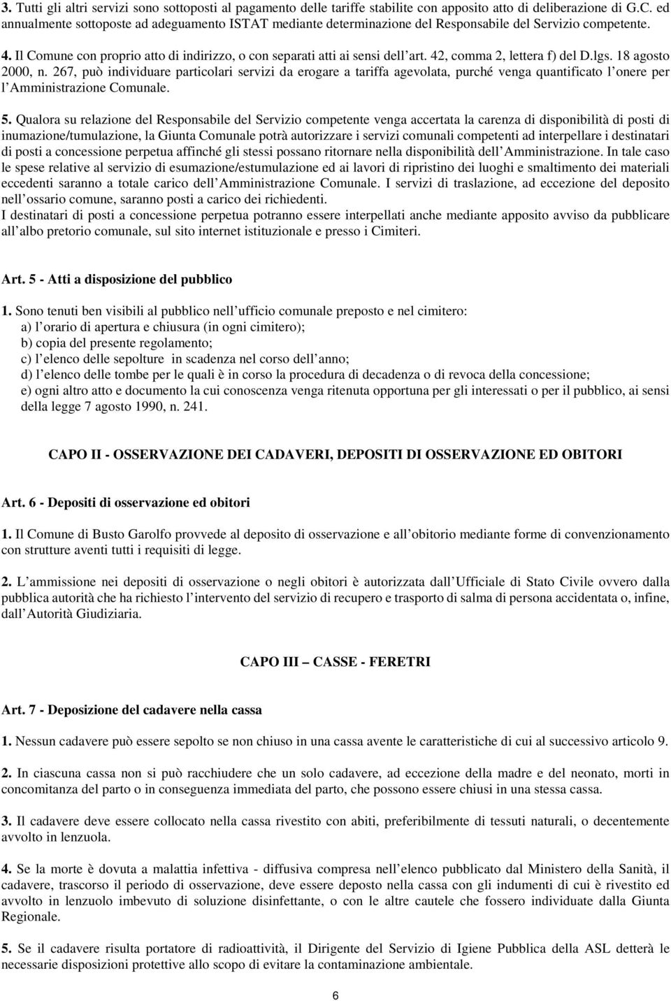 42, comma 2, lettera f) del D.lgs. 18 agosto 2000, n. 267, può individuare particolari servizi da erogare a tariffa agevolata, purché venga quantificato l onere per l Amministrazione Comunale. 5.