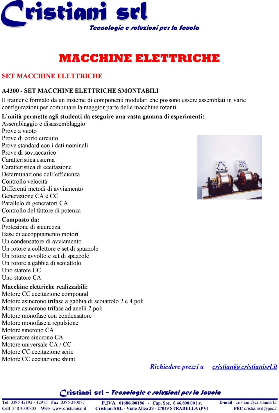 L'unità permette agli studenti da eseguire una vasta gamma di esperimenti: Assemblaggio e disassemblaggio Prove a vuoto Prove di corto circuito Prove standard con i dati nominali Prove di