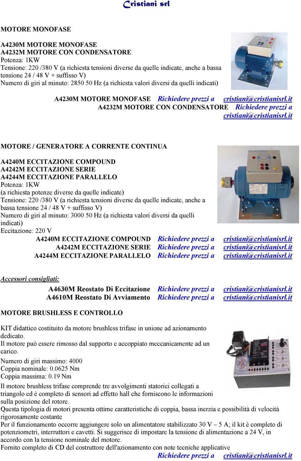 CONTINUA A4240M ECCITAZIONE COMPOUND A4242M ECCITAZIONE SERIE A4244M ECCITAZIONE PARALLELO Potenza: 1KW (a richiesta potenze diverse da quelle indicate) Tensione: 220 /380 V (a richiesta tensioni