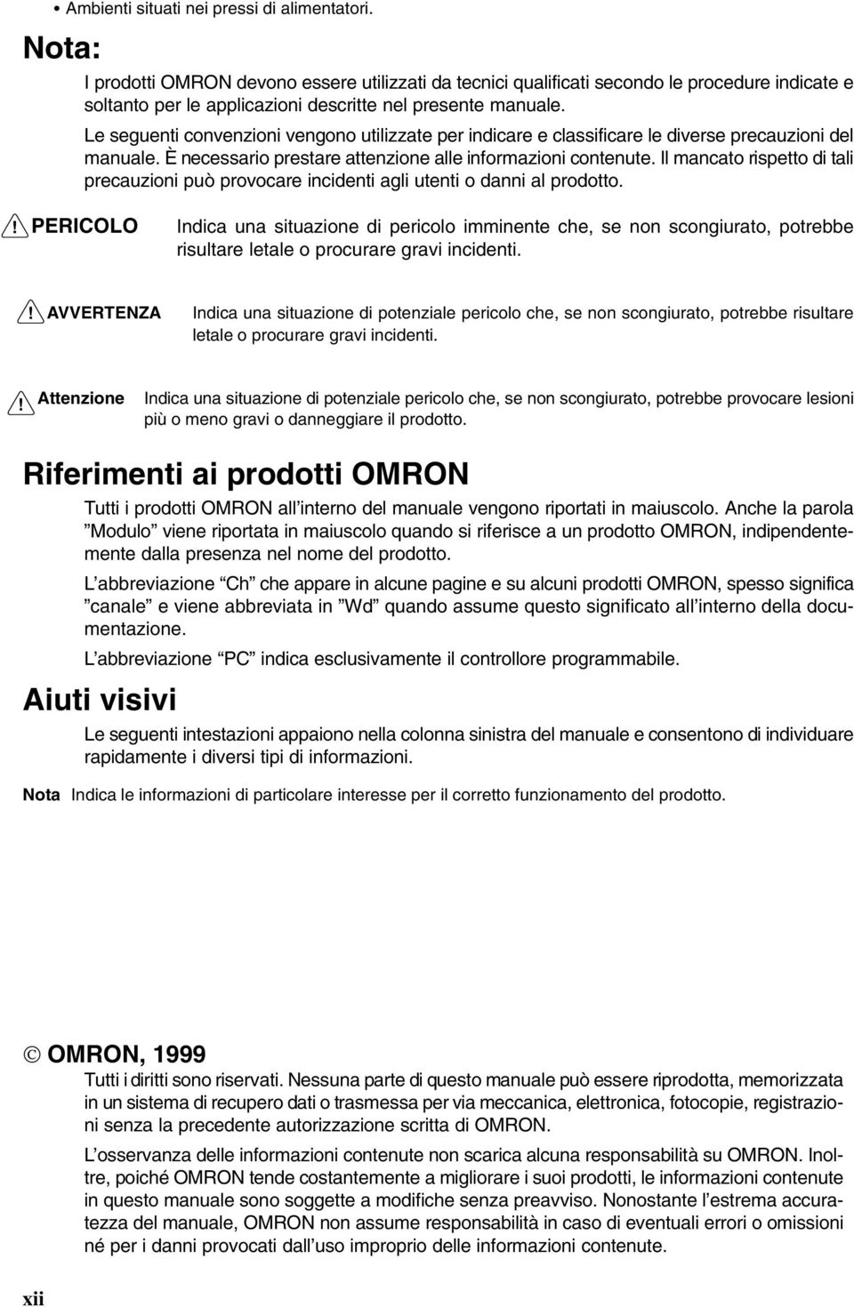 Le seguenti convenzioni vengono utilizzate per indicare e classificare le diverse precauzioni del manuale. È necessario prestare attenzione alle informazioni contenute.