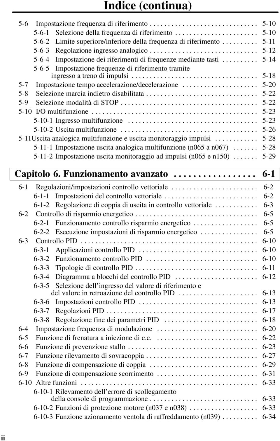 ............................. 5-12 5-6-4 Impostazione dei riferimenti di frequenze mediante tasti.......... 5-14 5-6-5 Impostazione frequenze di riferimento tramite ingresso a treno di impulsi.