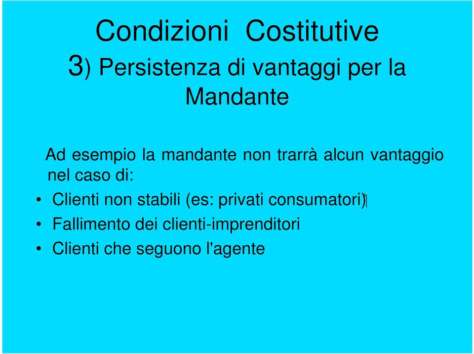 nel caso di: Clienti non stabili (es: privati consumatori)