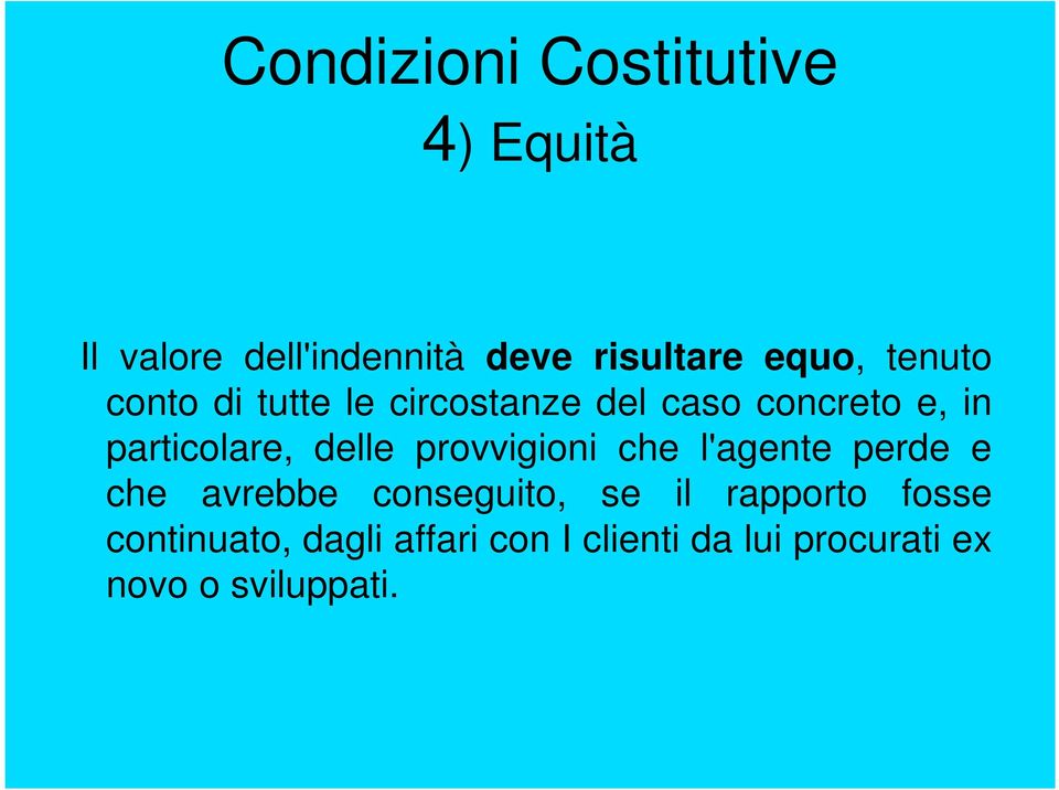 delle provvigioni che l'agente perde e che avrebbe conseguito, se il rapporto