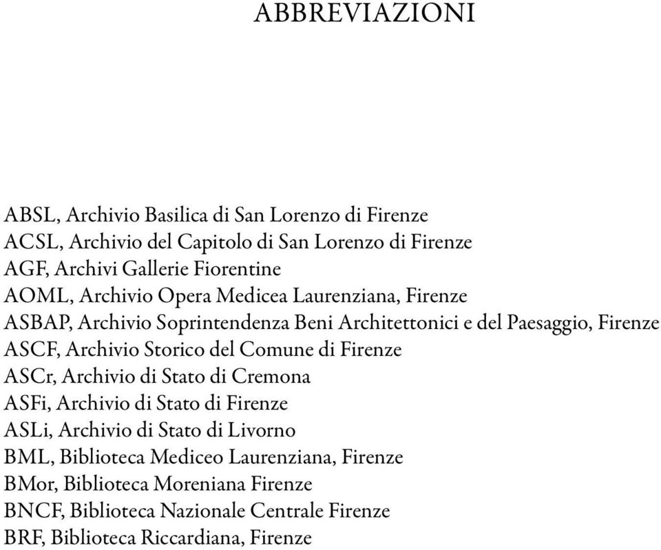 Archivio Storico del Comune di Firenze ASCr, Archivio di Stato di Cremona ASFi, Archivio di Stato di Firenze ASLi, Archivio di Stato di Livorno