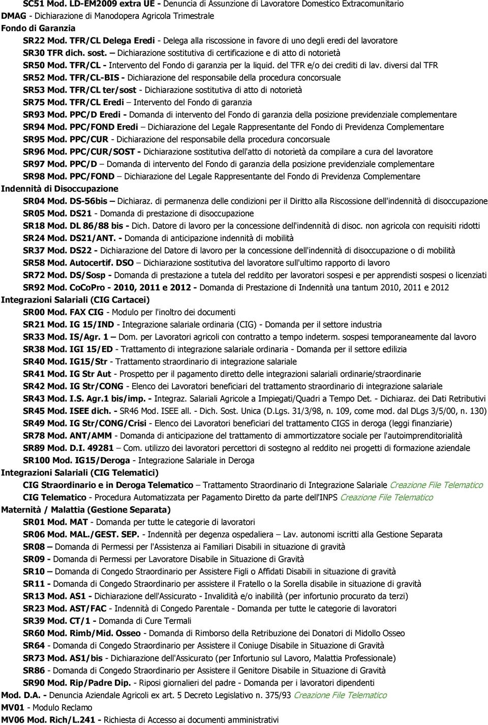 TFR/CL - Intervento del Fondo di garanzia per la liquid. del TFR e/o dei crediti di lav. diversi dal TFR SR52 Mod. TFR/CL-BIS - Dichiarazione del responsabile della procedura concorsuale SR53 Mod.