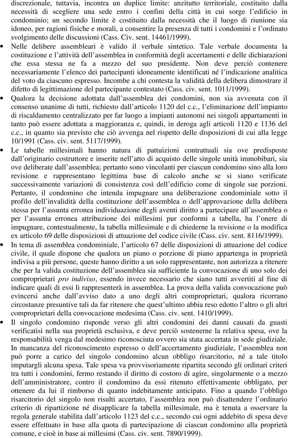 (Cass. Civ. sent. 14461/1999). Nelle delibere assembleari è valido il verbale sintetico.