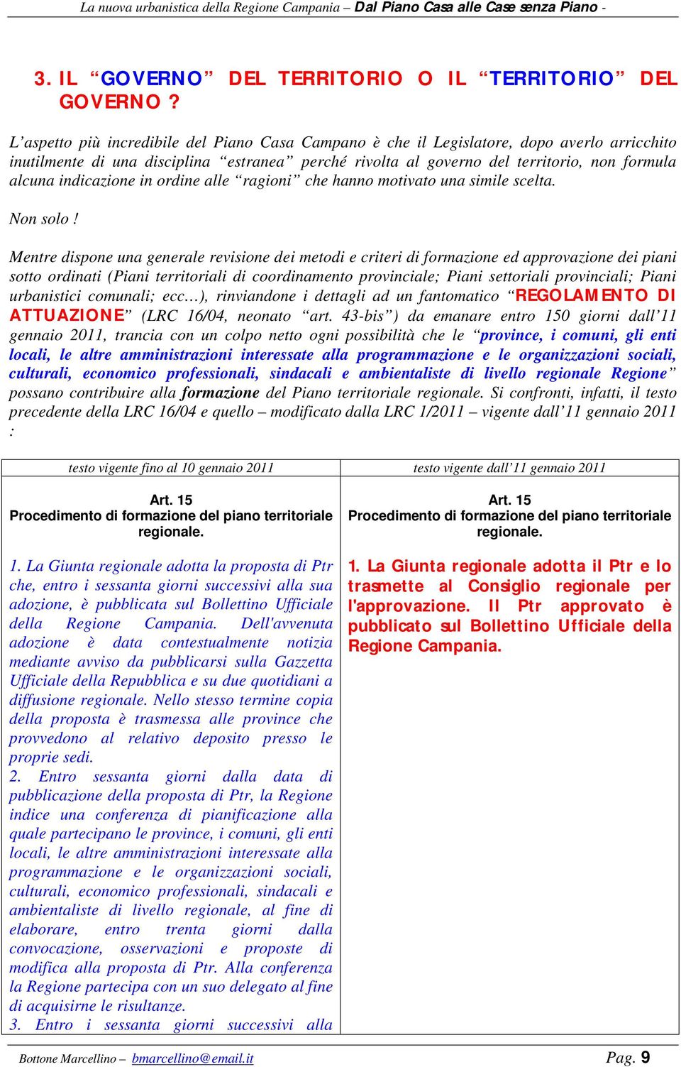 indicazione in ordine alle ragioni che hanno motivato una simile scelta. Non solo!